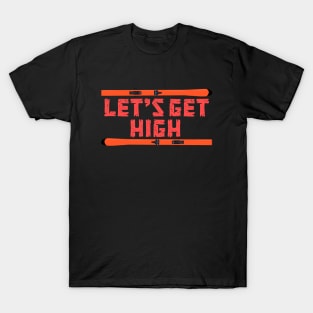 Let's Get High Ski T-Shirt